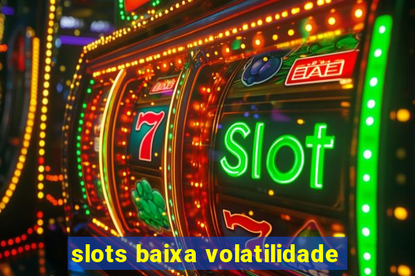 slots baixa volatilidade